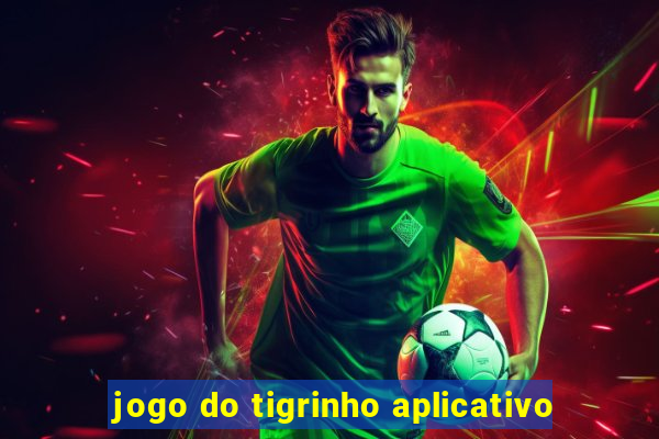 jogo do tigrinho aplicativo